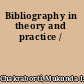 Bibliography in theory and practice /