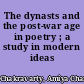 The dynasts and the post-war age in poetry ; a study in modern ideas /