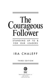 The courageous follower : standing up to & for our leaders /