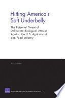 Hitting America's soft underbelly the potential threat of deliberate biological attacks against the U.S. agricultural and food industry /