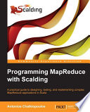 Programming MapReduce with scalding : a practical guide to designing, testing, and implementing complex MapReduce applications in Scala /