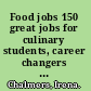 Food jobs 150 great jobs for culinary students, career changers and food lovers /