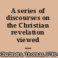 A series of discourses on the Christian revelation viewed in connection with the modern astronomy,
