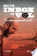 Mijn inbox is vol : Hoe lean omgaan met e-mail? /