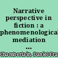 Narrative perspective in fiction : a phenomenological mediation of reader, text, and world /