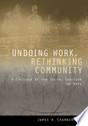 Undoing work, rethinking community : a critique of the social function of work /