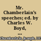 Mr. Chamberlain's speeches; ed. by Charles W. Boyd, with an introd. by Austen Chamberlain.