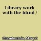 Library work with the blind /