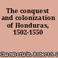 The conquest and colonization of Honduras, 1502-1550