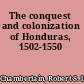 The conquest and colonization of Honduras, 1502-1550
