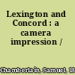 Lexington and Concord : a camera impression /