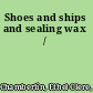 Shoes and ships and sealing wax /
