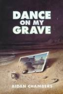 Dance on my grave : a life and a death in four parts ... /