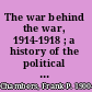 The war behind the war, 1914-1918 ; a history of the political and civilian fronts /