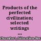 Products of the perfected civilization; selected writings of Chamfort.