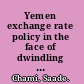 Yemen exchange rate policy in the face of dwindling oil exports /