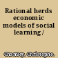 Rational herds economic models of social learning /