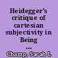 Heidegger's critique of cartesian subjectivity in Being and time /