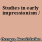 Studies in early impressionism /