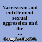 Narcissism and entitlement sexual aggression and the college male /