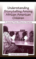 Understanding storytelling among African American children a journey from Africa to America /