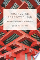 Confucian perfectionism : a political philosophy for modern times /