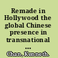 Remade in Hollywood the global Chinese presence in transnational cinemas /