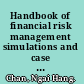Handbook of financial risk management simulations and case studies /