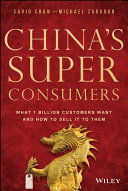 China's super consumers : what 1 billion customers want and how to sell it to them /