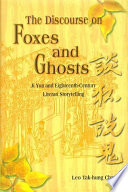 The discourse on foxes and ghosts : Ji Yun and eighteenth-century literati storytelling /