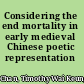 Considering the end mortality in early medieval Chinese poetic representation /