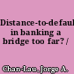 Distance-to-default in banking a bridge too far? /