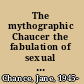 The mythographic Chaucer the fabulation of sexual politics /