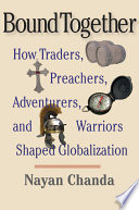 Bound together how traders, preachers, adventurers, and warriors shaped globalization /