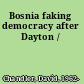 Bosnia faking democracy after Dayton /