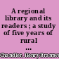 A regional library and its readers ; a study of five years of rural reading /