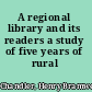 A regional library and its readers a study of five years of rural reading,