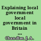 Explaining local government local government in Britain since 1800 /