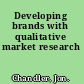 Developing brands with qualitative market research