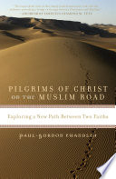 Pilgrims of Christ on the Muslim Road exploring a new path between two faiths /