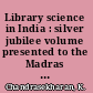 Library science in India : silver jubilee volume presented to the Madras library Association.