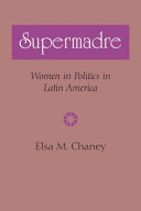 Supermadre : women in politics in Latin America /