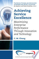 Achieving service excellence : maximizing enterprise performance through innovation and technology /