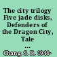 The city trilogy Five jade disks, Defenders of the Dragon City, Tale of a feather /