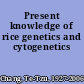 Present knowledge of rice genetics and cytogenetics