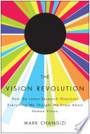 The vision revolution how the latest research overturns everything we thought we knew about human vision /