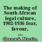 The making of South African legal culture, 1902-1936 fear, favour, and prejudice /