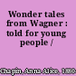 Wonder tales from Wagner : told for young people /
