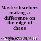 Master teachers making a difference on the edge of chaos /