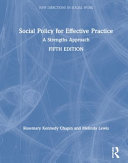 Social policy for effective practice : a strengths approach /
